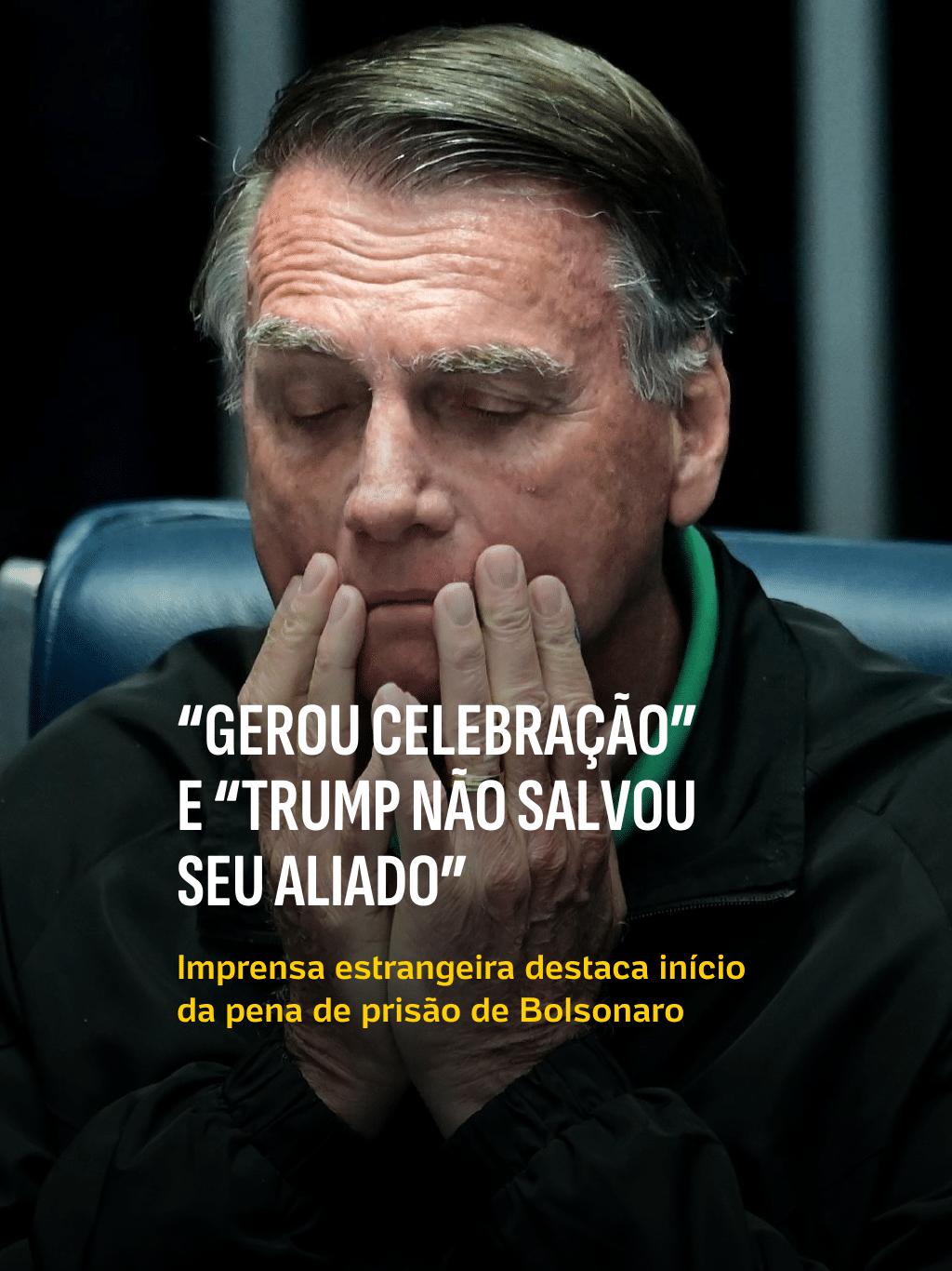 "Gerou celebração" e "Trump não salvou seu aliado": Imprensa estrangeira reage ao início da pena de prisão de Bolsonaro