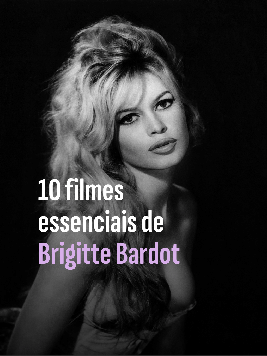 Conheça 10 Filmes Essenciais de Brigitte Bardot